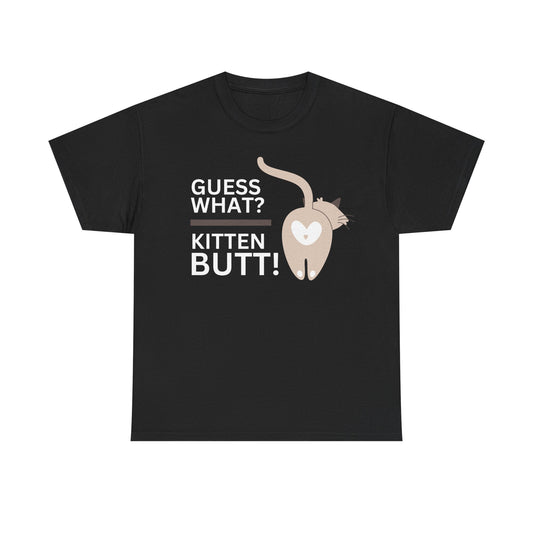 "Guess what? Kitten Butt!" - Unisex T-Shirt