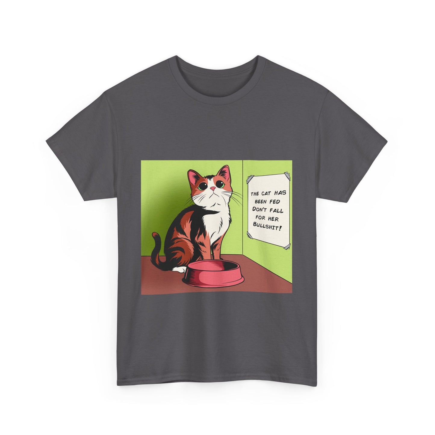 'The Cat Has Been Fed, Don't Fall for Her Bullsh*t!' Unisex T-Shirt