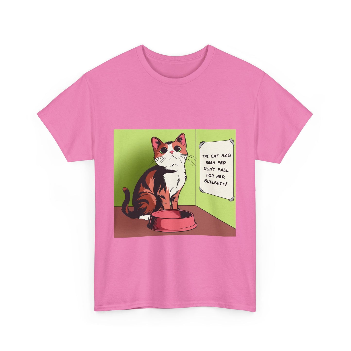 'The Cat Has Been Fed, Don't Fall for Her Bullsh*t!' Unisex T-Shirt