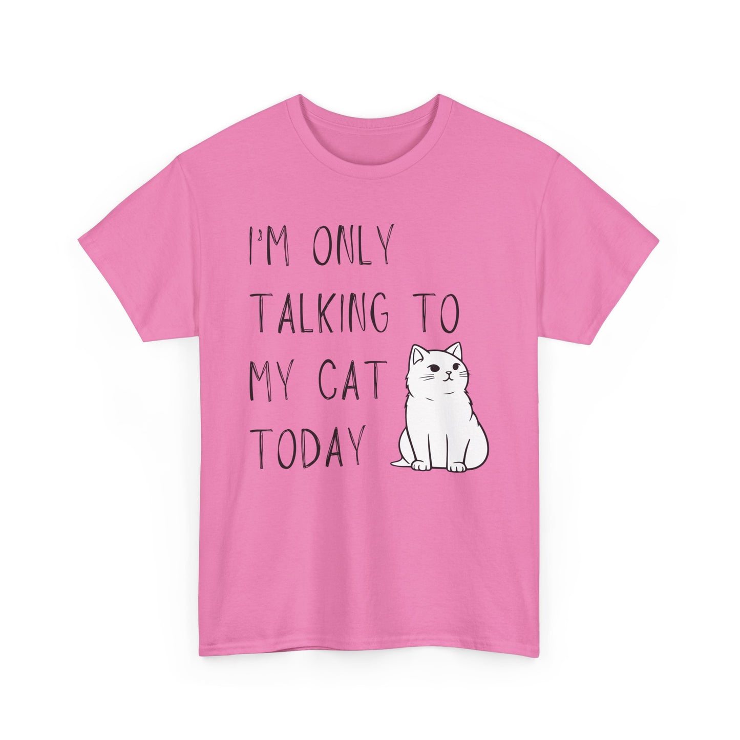 "I'm Only Talking to My Cat Today" - Unisex T-Shirt