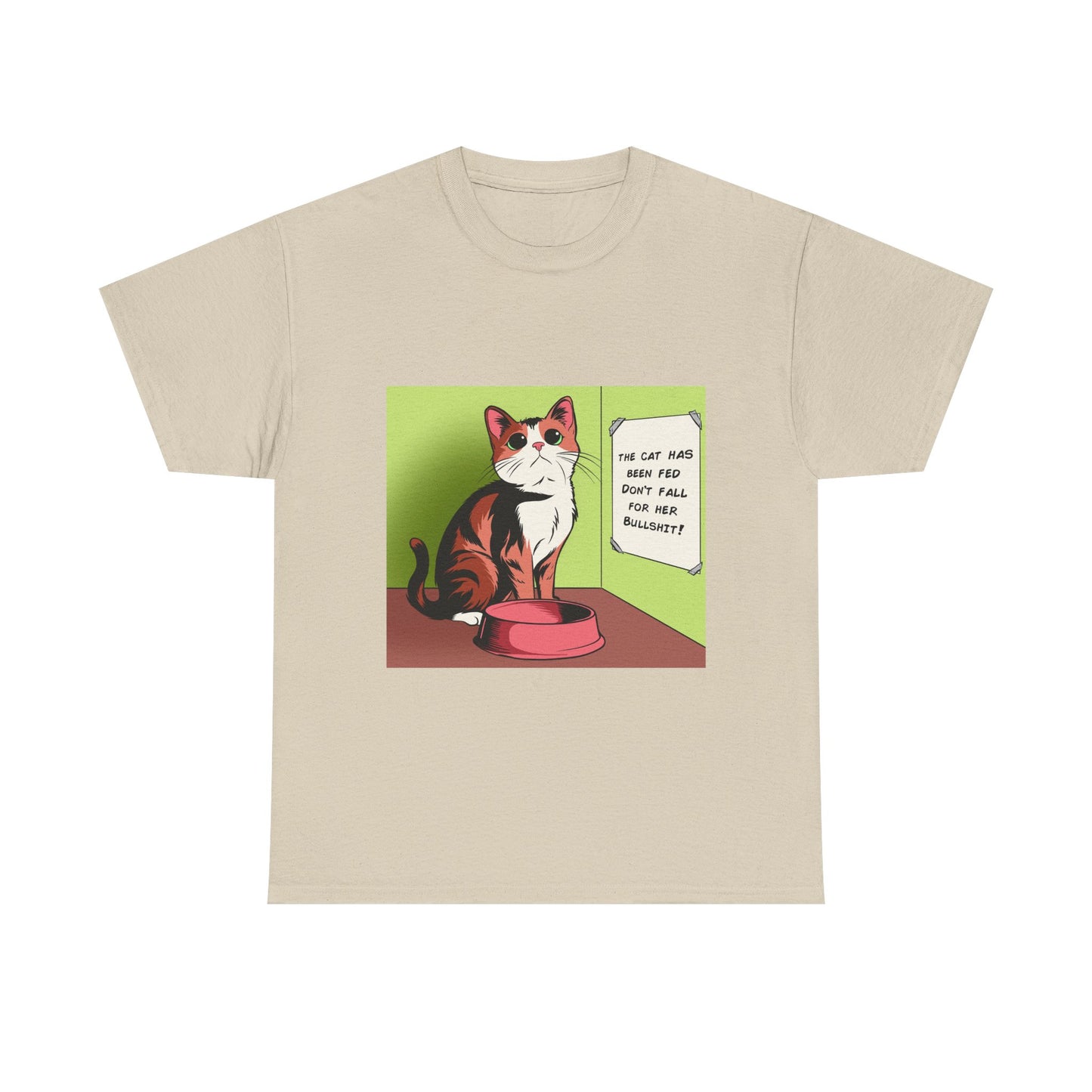 'The Cat Has Been Fed, Don't Fall for Her Bullsh*t!' Unisex T-Shirt