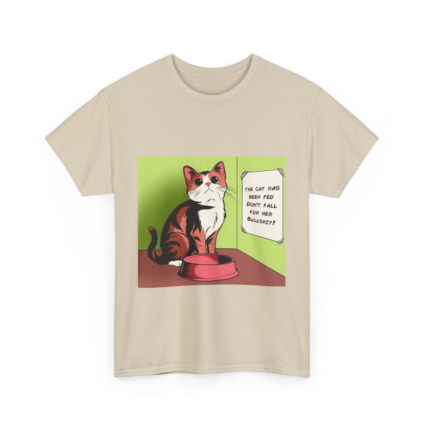 'The Cat Has Been Fed, Don't Fall for Her Bullsh*t!' Unisex T-Shirt