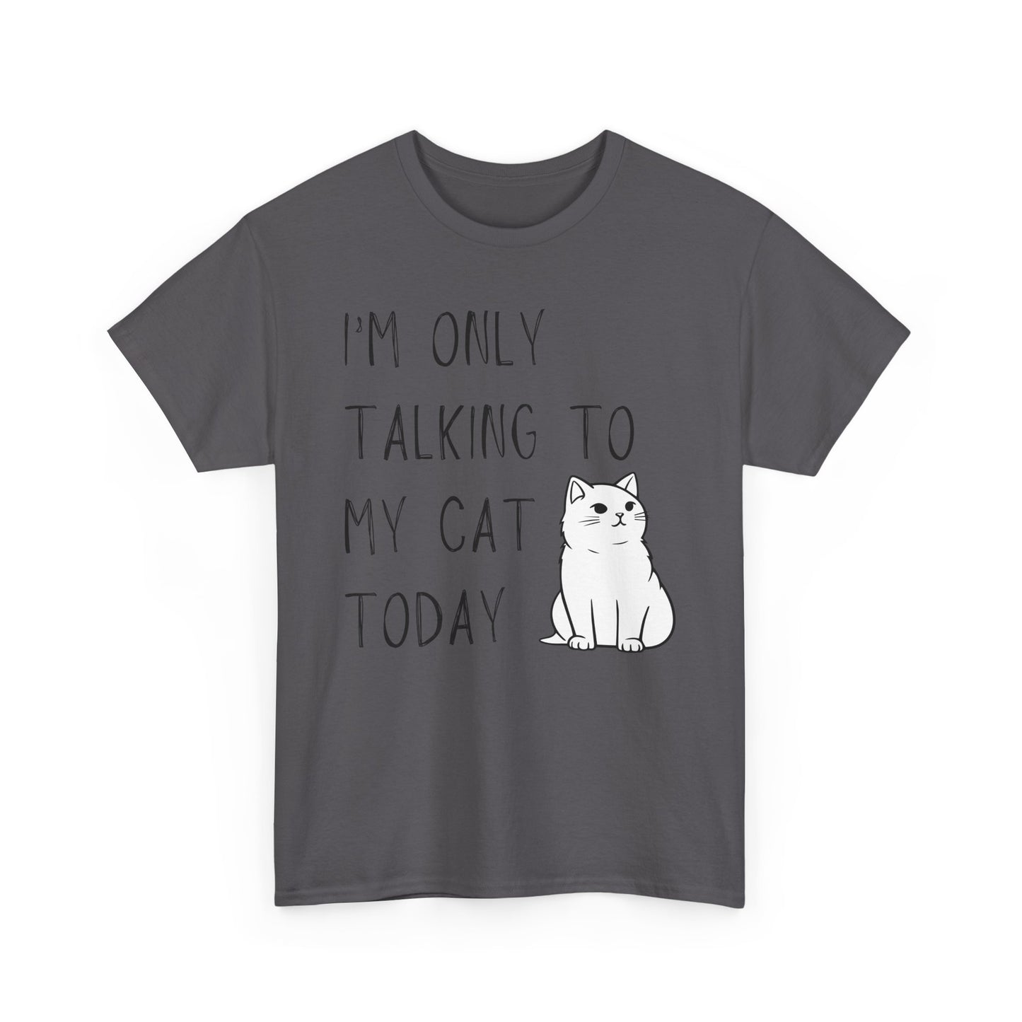 "I'm Only Talking to My Cat Today" - Unisex T-Shirt