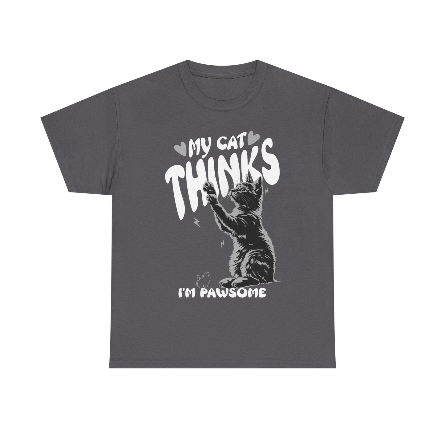 "My Cat Thinks I'm Pawsome <3" - Unisex T-Shirt