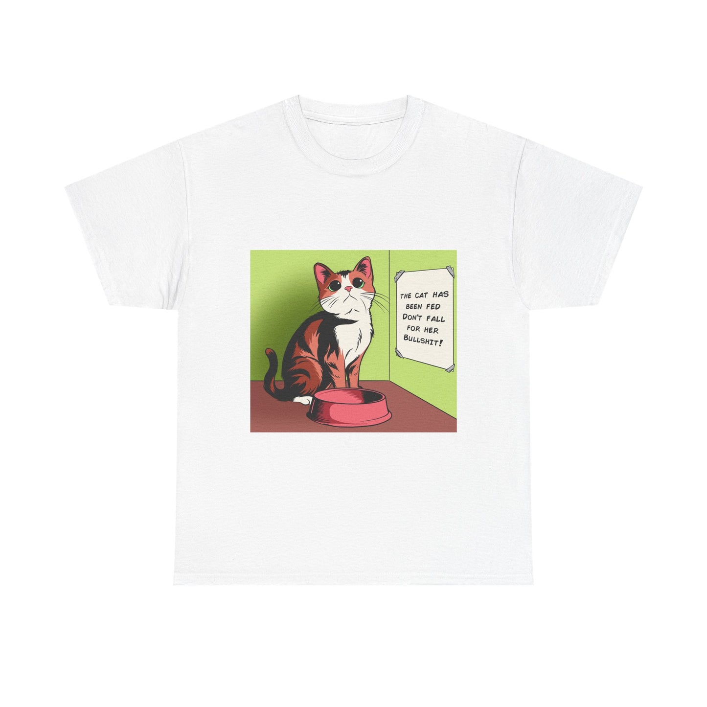 'The Cat Has Been Fed, Don't Fall for Her Bullsh*t!' Unisex T-Shirt