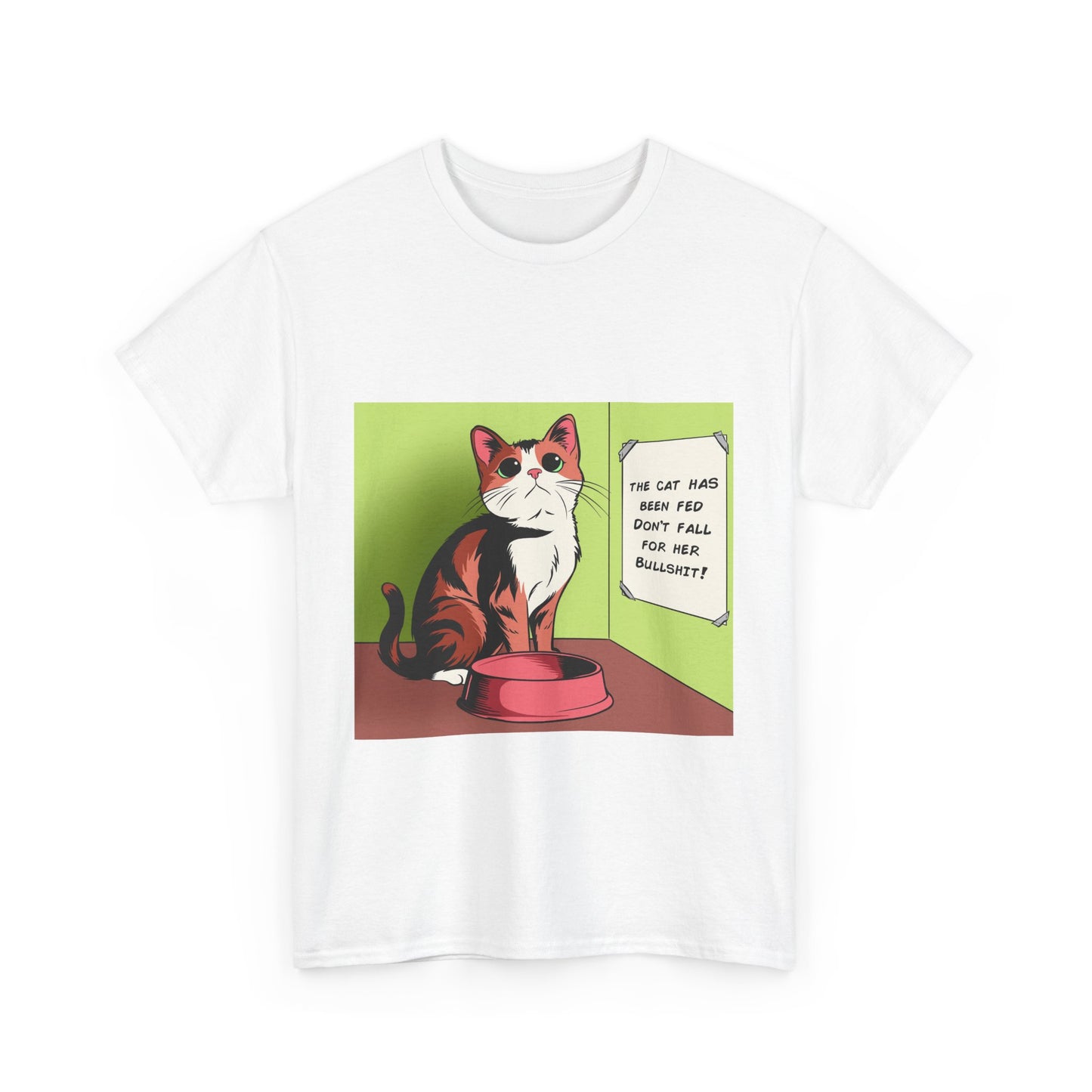 'The Cat Has Been Fed, Don't Fall for Her Bullsh*t!' Unisex T-Shirt