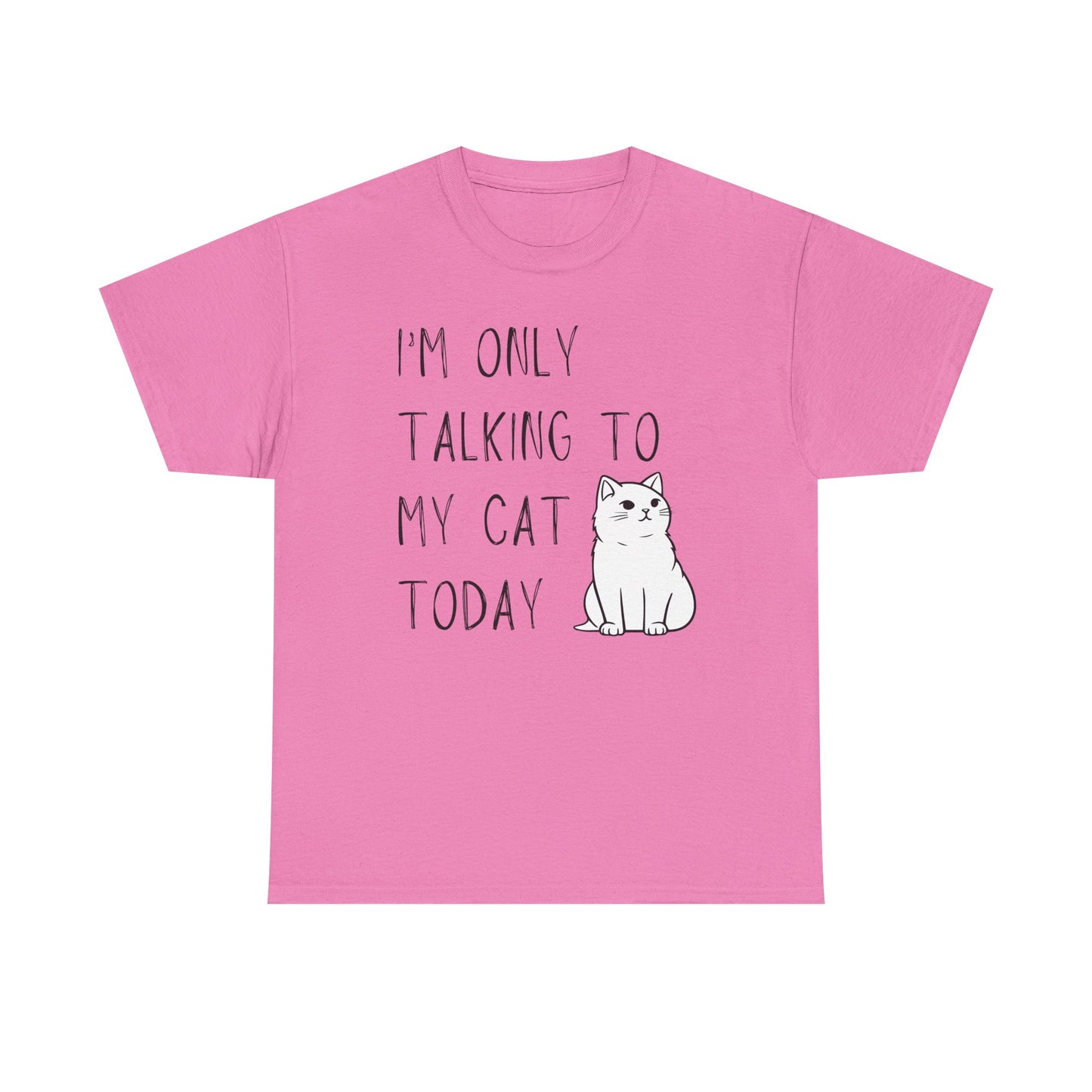 "I'm Only Talking to My Cat Today" - Unisex T-Shirt