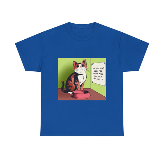 'The Cat Has Been Fed, Don't Fall for Her Bullsh*t!' Unisex T-Shirt