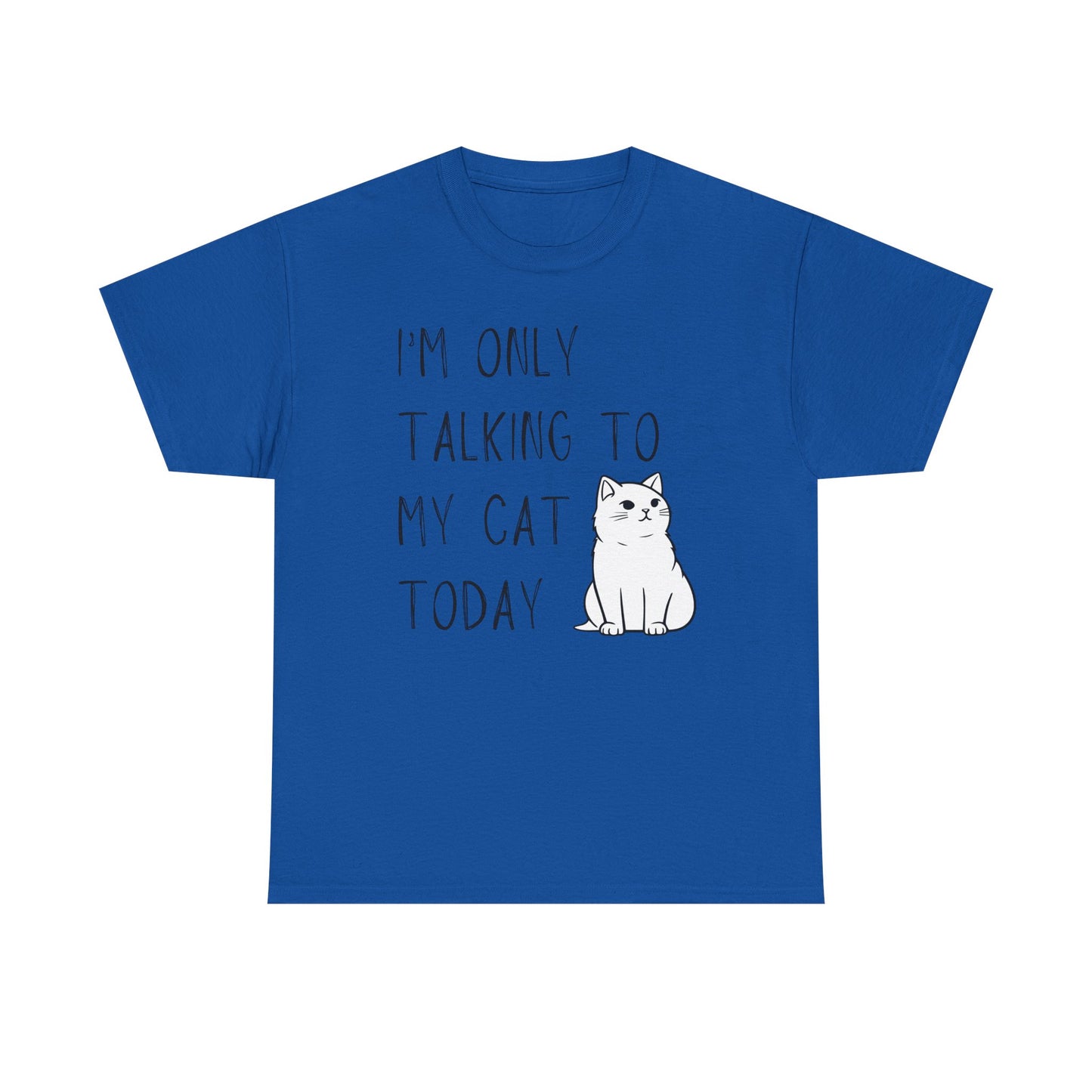 "I'm Only Talking to My Cat Today" - Unisex T-Shirt